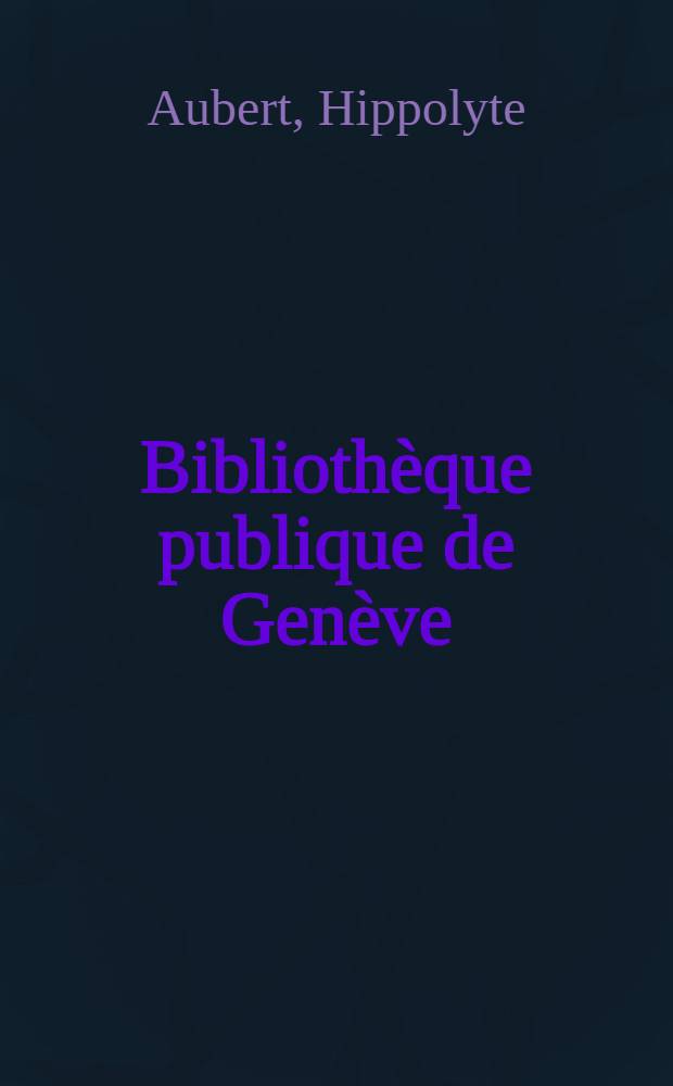 Bibliothèque publique de Genève : Quelques notes sur l'histoire de ses ressources financières pour les acquisitions