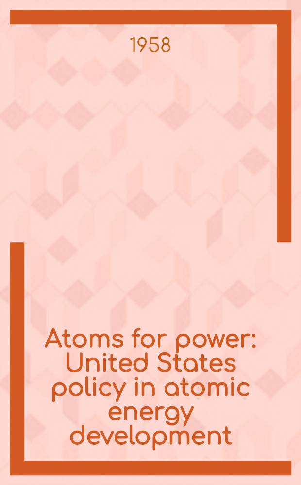 Atoms for power : United States policy in atomic energy development : Proceedings of the Southwestern assembly. April 17-20 1958