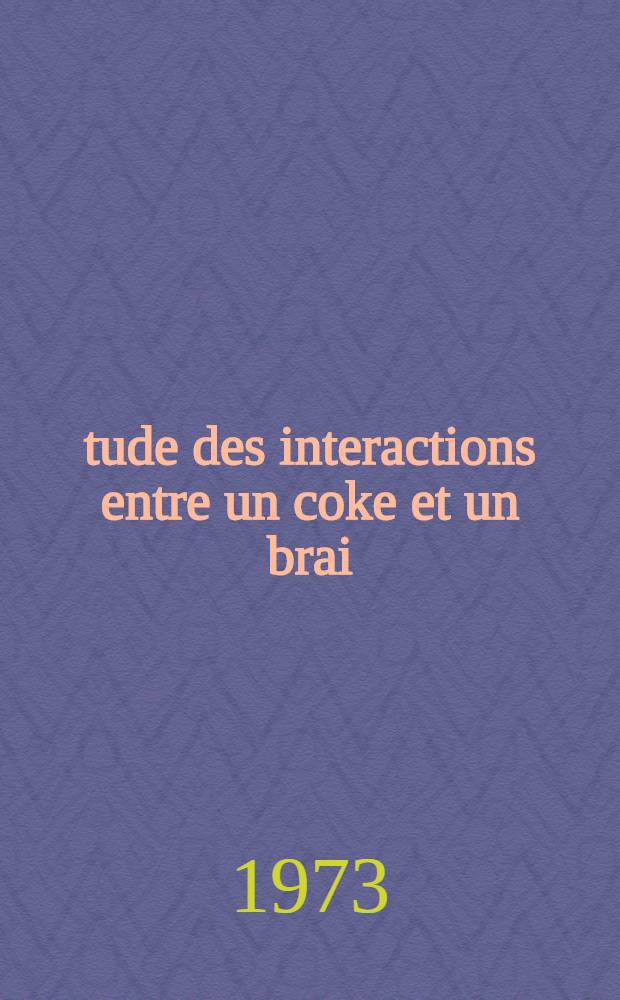 Étude des interactions entre un coke et un brai : Influences de la texture et l'état chimique de surface du coke : Thèse prés. devant le Centre univ. du Haut-Rhin et l'Univ. Louis Pasteur de Strasbourg ..