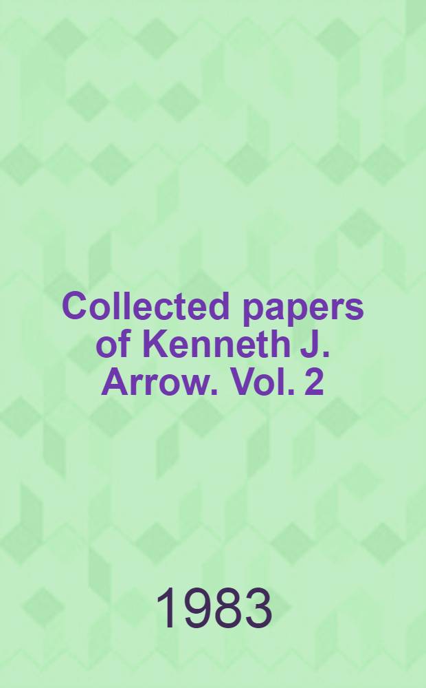Collected papers of Kenneth J. Arrow. Vol. 2 : General equilibrium