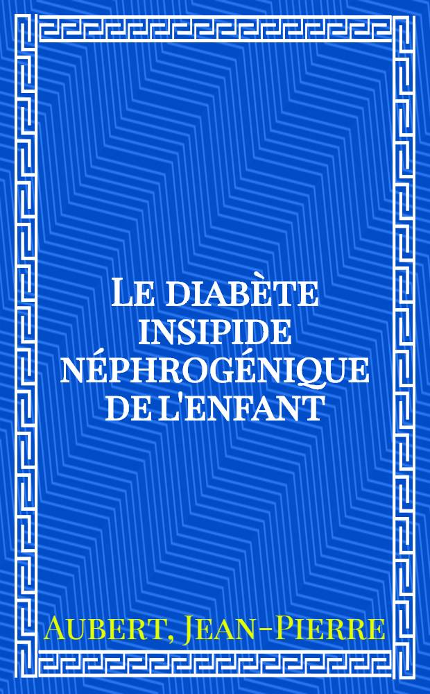 Le diabète insipide néphrogénique de l'enfant : À propos de trois cas récents : Thèse ..