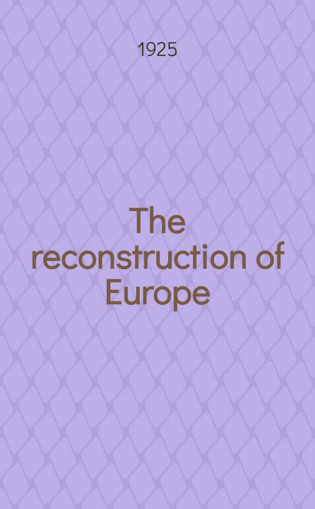 The reconstruction of Europe : Its economic and political conditions, their relative importance