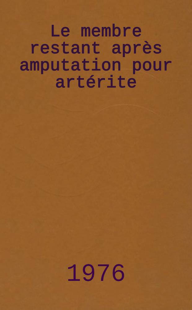 Le membre restant après amputation pour artérite : Étude de 256 dossiers de malades amputés : Thèse ..