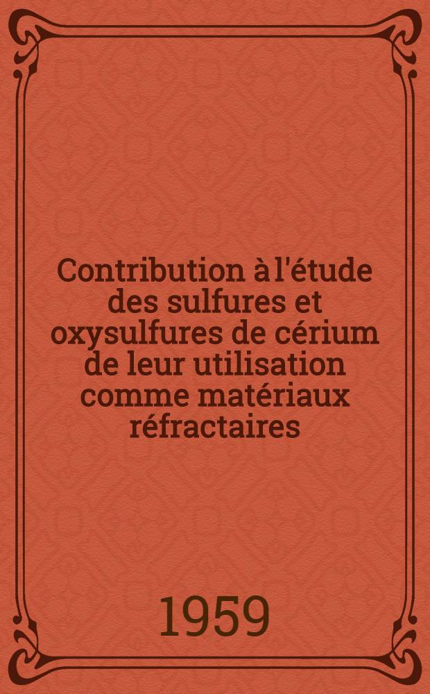 Contribution à l'étude des sulfures et oxysulfures de cérium de leur utilisation comme matériaux réfractaires : Thèse