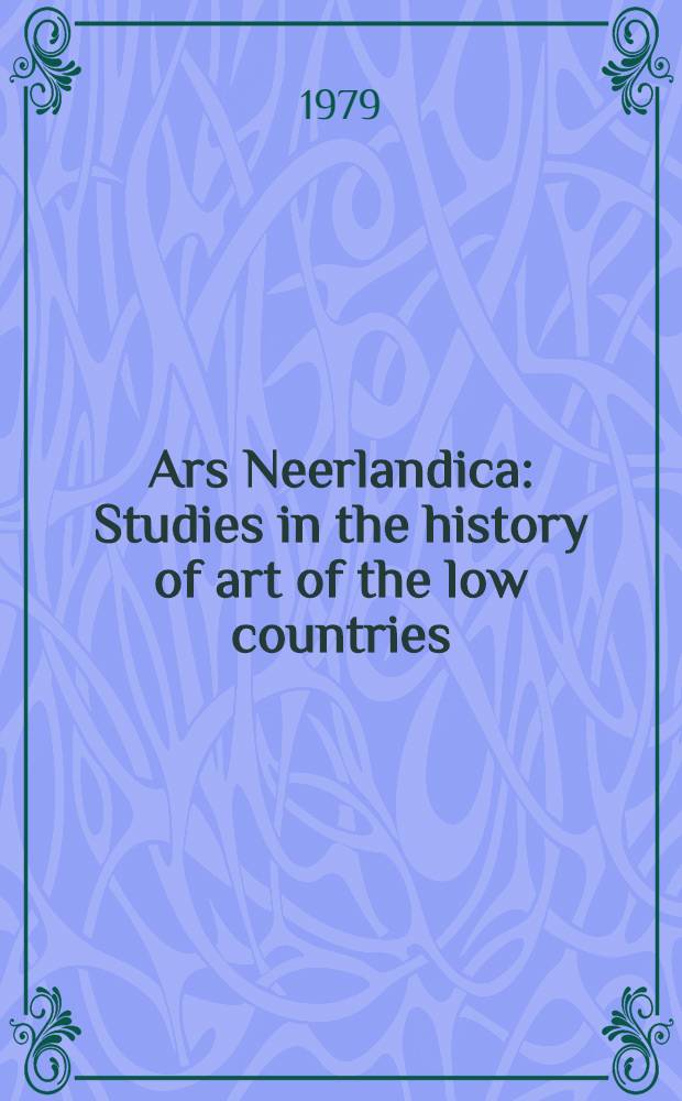 Ars Neerlandica : Studies in the history of art of the low countries