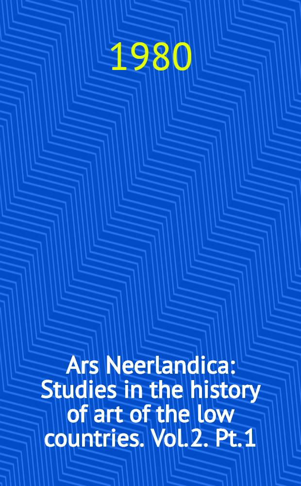 Ars Neerlandica : Studies in the history of art of the low countries. Vol. 2. Pt. 1 : Die Auferweckung des Lazarus in der niederl&auml;ndischen Kunst von 1400 bis 1700