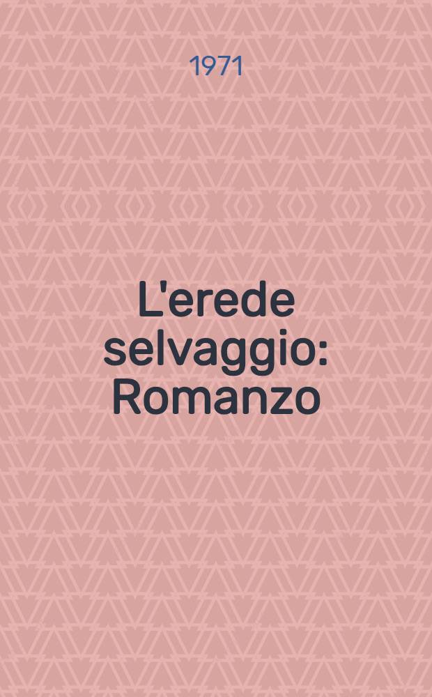 L'erede selvaggio : Romanzo
