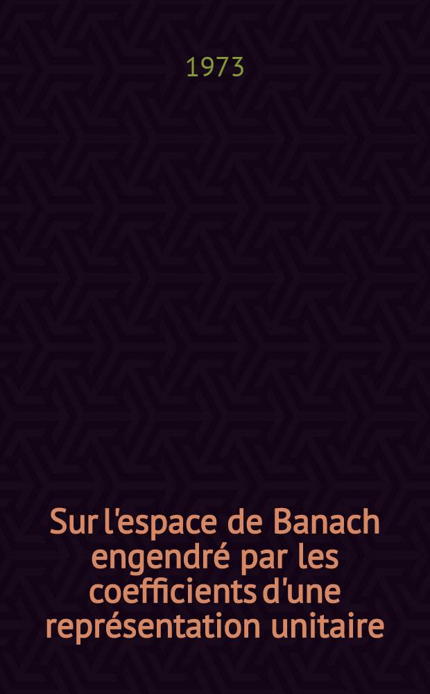 Sur l'espace de Banach engendré par les coefficients d'une représentation unitaire : Thèse prés. ... à l'Univ. Claude-Bernard, Lyon I ..