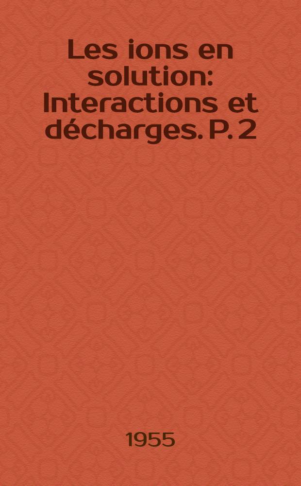 Les ions en solution : Interactions et décharges. P. 2 : Cinétique électrochimique