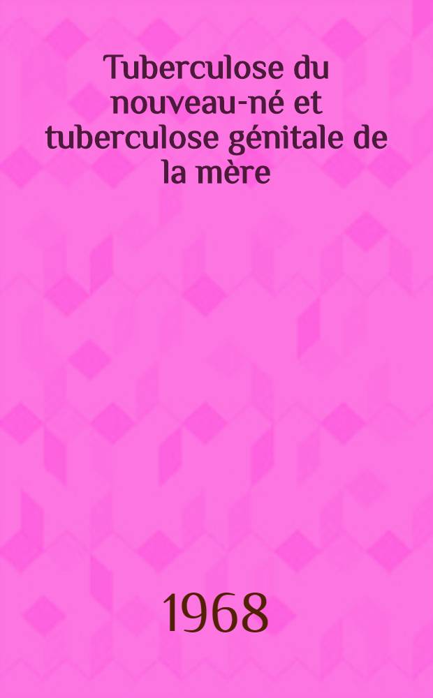 Tuberculose du nouveau-né et tuberculose génitale de la mère : À propos de 2 observations : Thèse ..
