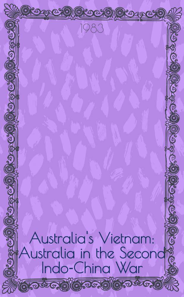 Australia's Vietnam : Australia in the Second Indo-China War
