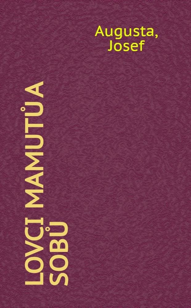 Lovci mamutů a sobů : (Cromagnonci) : Kapitola z vývojových dějin člověka