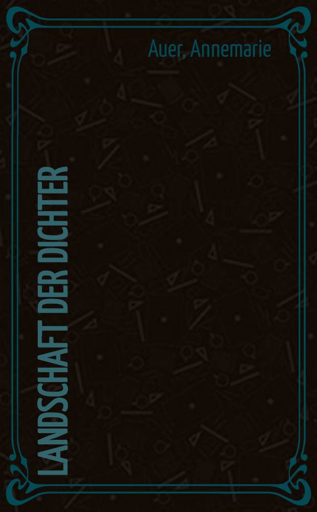 Landschaft der Dichter : Untersuchung und Textsammlung
