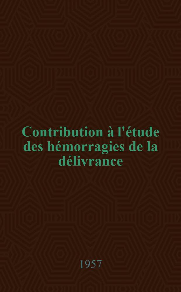 Contribution à l'étude des hémorragies de la délivrance : Thèse