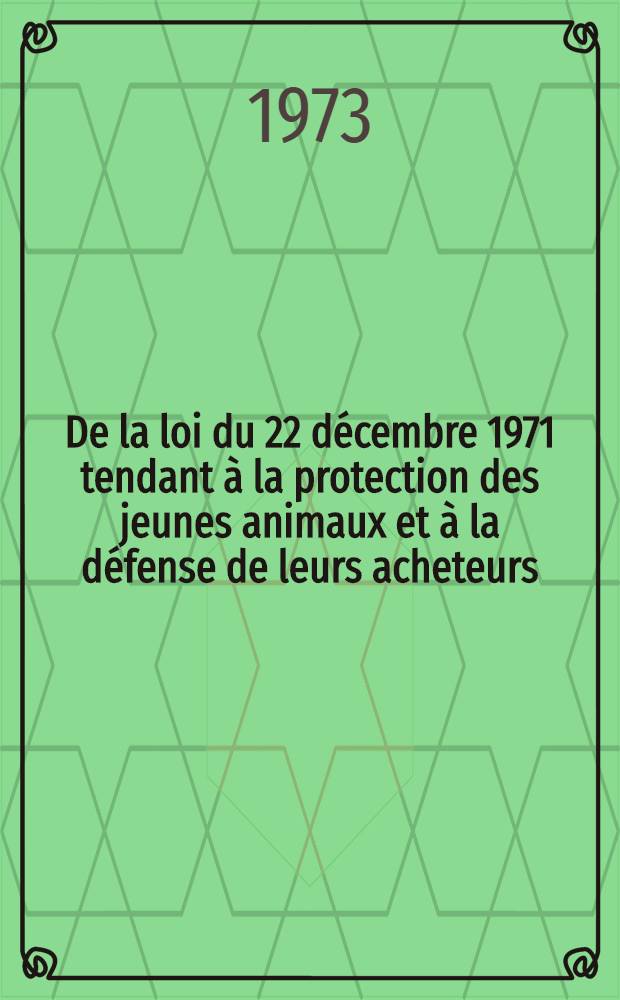 De la loi du 22 décembre 1971 tendant à la protection des jeunes animaux et à la défense de leurs acheteurs : Thèse ..