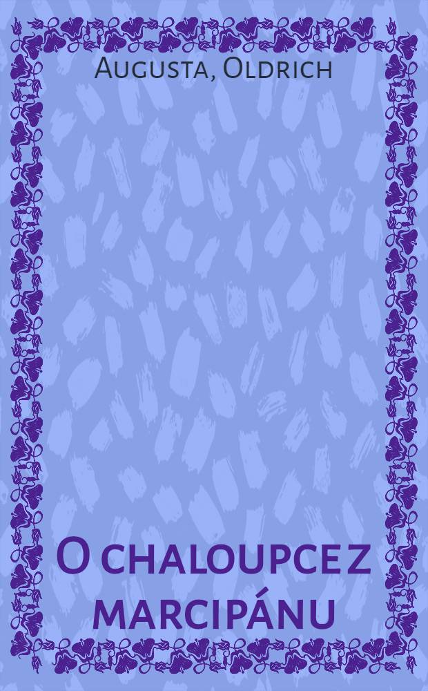 O chaloupce z marcipánu : Pohádka o 4 dějstvích