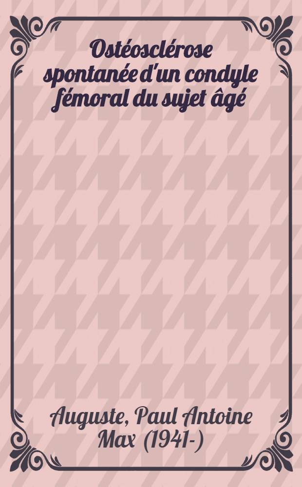 Ostéosclérose spontanée d'un condyle fémoral du sujet âgé : (A propos de 12 observations)