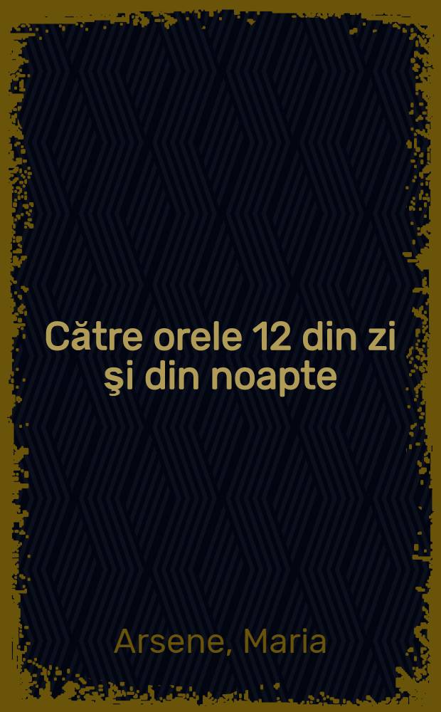 Către orele 12 din zi şi din noapte : Povestiri