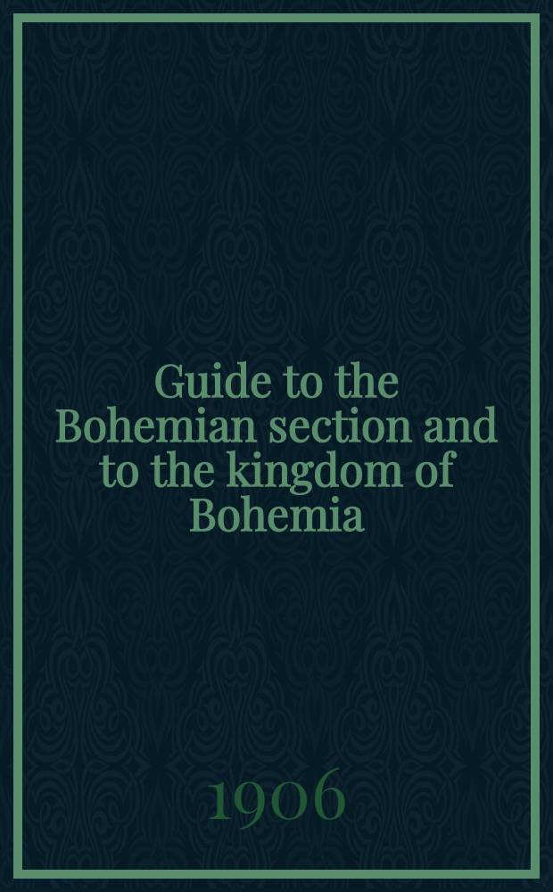 Guide to the Bohemian section and to the kingdom of Bohemia