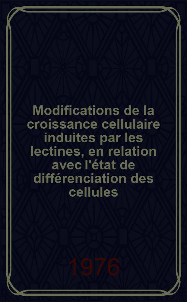 Modifications de la croissance cellulaire induites par les lectines, en relation avec l'état de différenciation des cellules : Thèse
