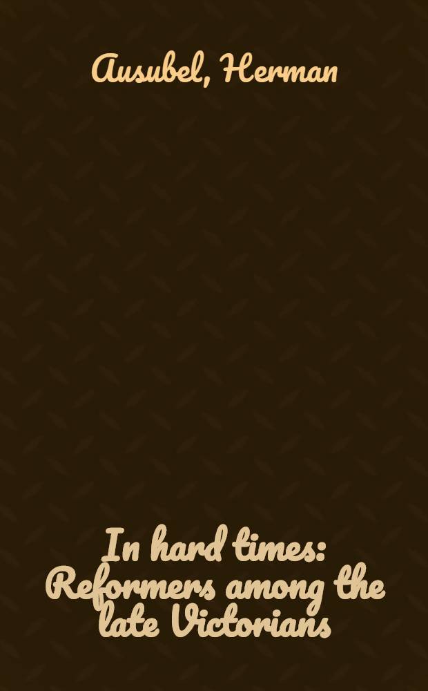 In hard times : Reformers among the late Victorians