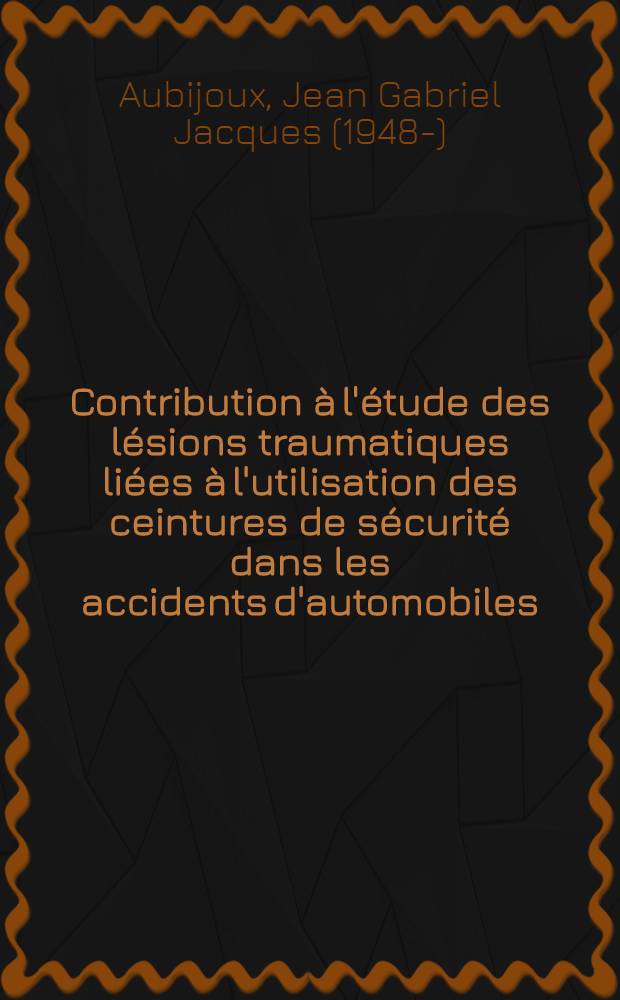 Contribution à l'étude des lésions traumatiques liées à l'utilisation des ceintures de sécurité dans les accidents d'automobiles : Thèse ..