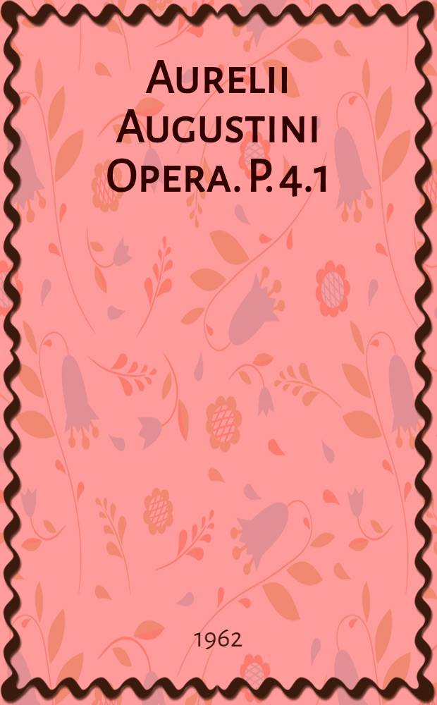 Aurelii Augustini Opera. P. 4.1 : De doctrina cristiana. De vera religione