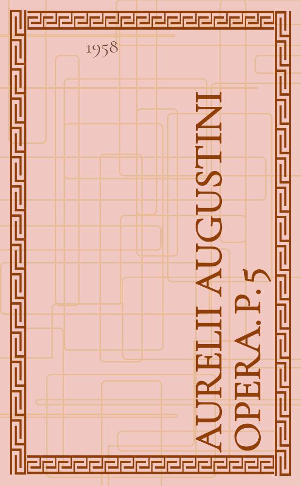 Aurelii Augustini Opera. P. 5 : Questionum in Heptateuchum libri 7 ; Locutionum in Heptateuchum libri 7 ; De octo quaestionibus ex Veteri Testamento