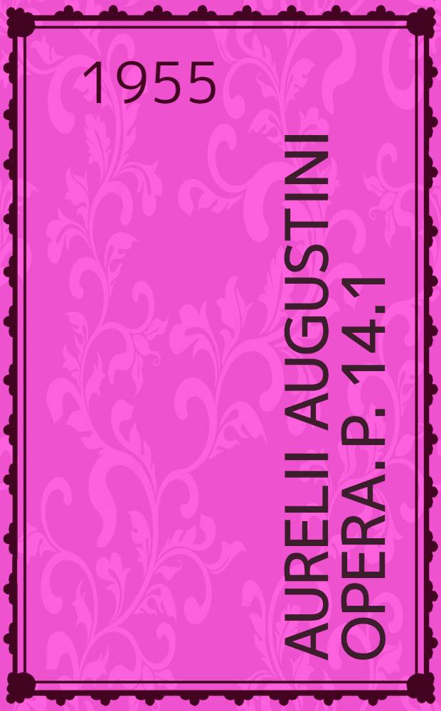 Aurelii Augustini Opera. P. 14.1 : De civitate Dei Libri 1-10
