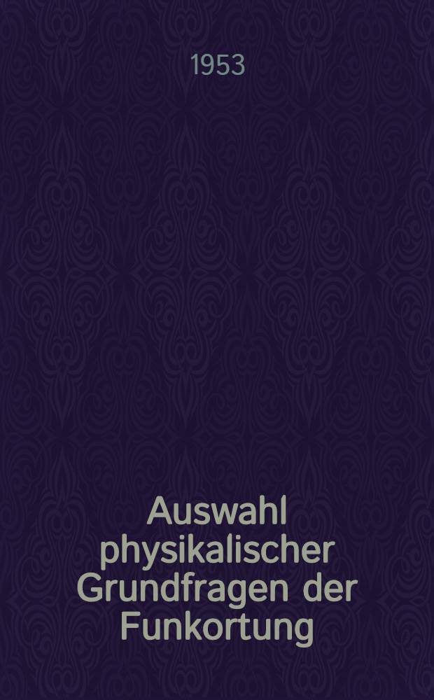 Auswahl physikalischer Grundfragen der Funkortung : Frankfurter Fachtagung 1953