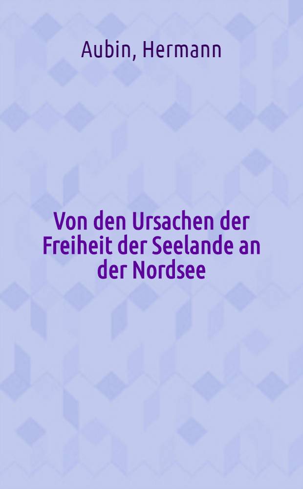 Von den Ursachen der Freiheit der Seelande an der Nordsee