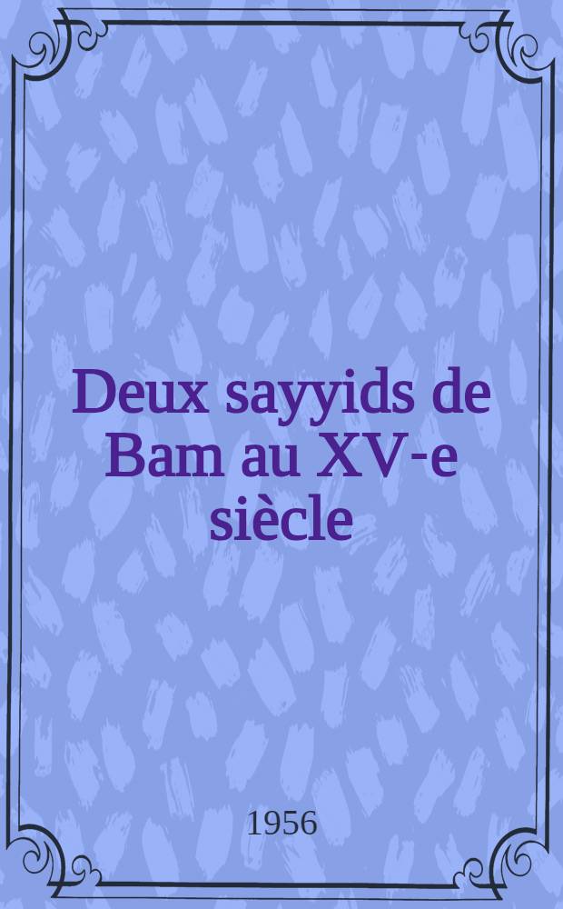 Deux sayyids de Bam au XV-e siècle : Contribution à l'histoire de l'Iran timouride