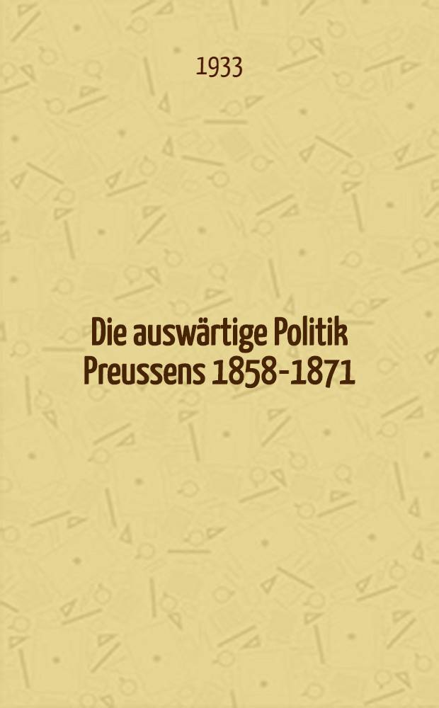 Die auswärtige Politik Preussens 1858-1871 : Diplomatische Aktenstücke