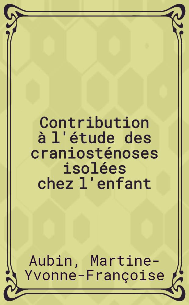 Contribution à l'étude des craniosténoses isolées chez l'enfant : Thèse ..