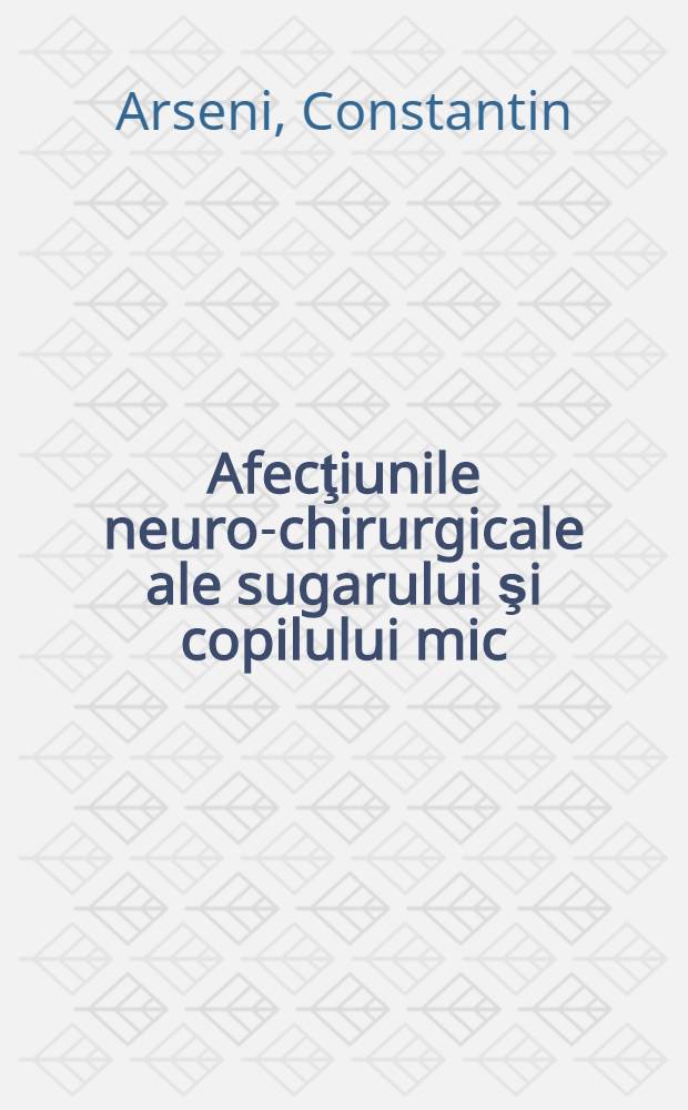 Afecţiunile neuro-chirurgicale ale sugarului şi copilului mic (0-3 ani)