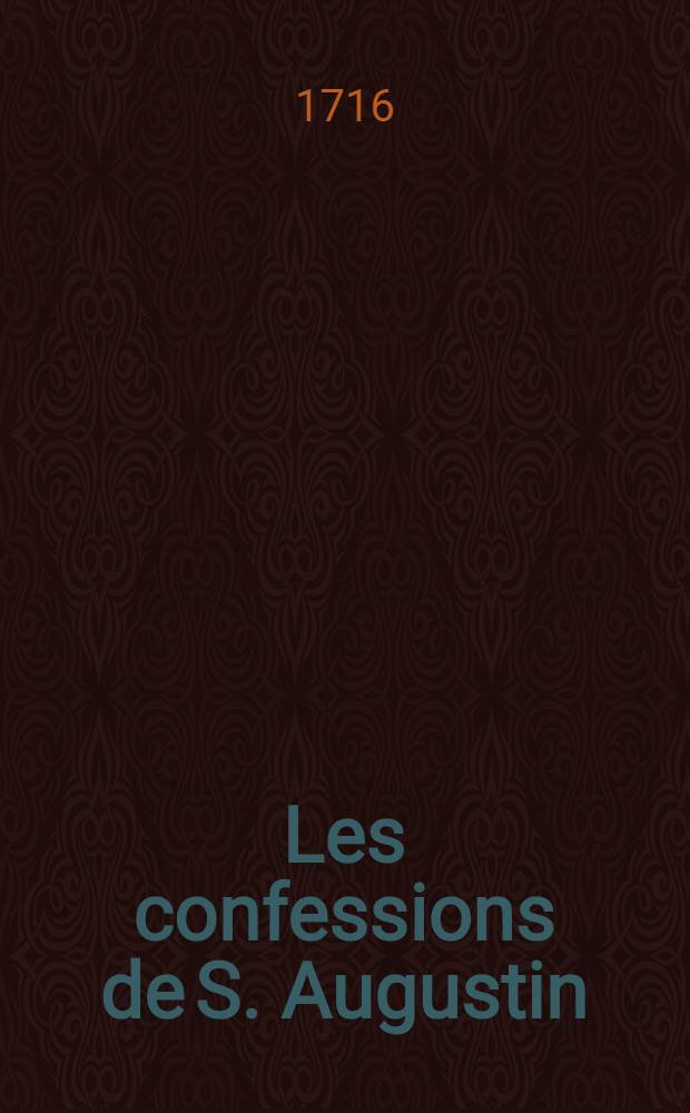 Les confessions de S. Augustin : Avec des notes et de nouveaux sommaires des chapitres