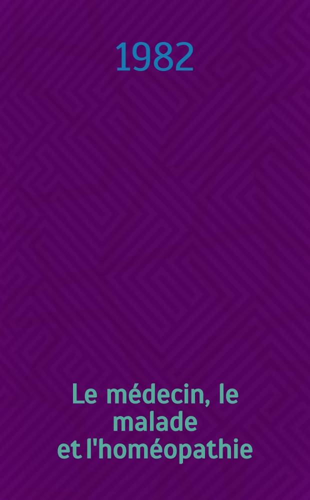 Le médecin, le malade et l'homéopathie : Une autre façon de se soigner