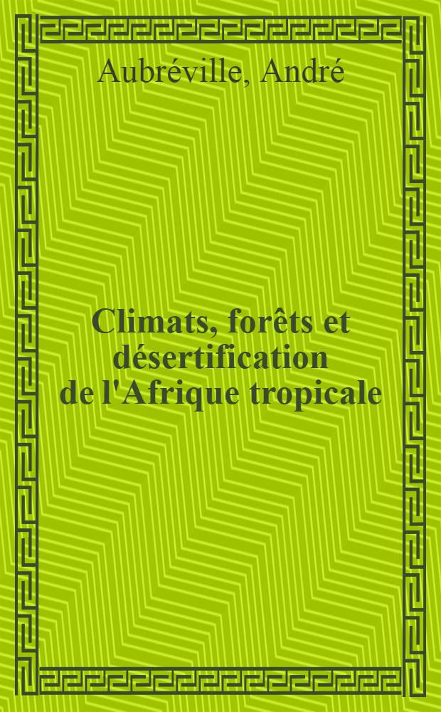 Climats, forêts et désertification de l'Afrique tropicale