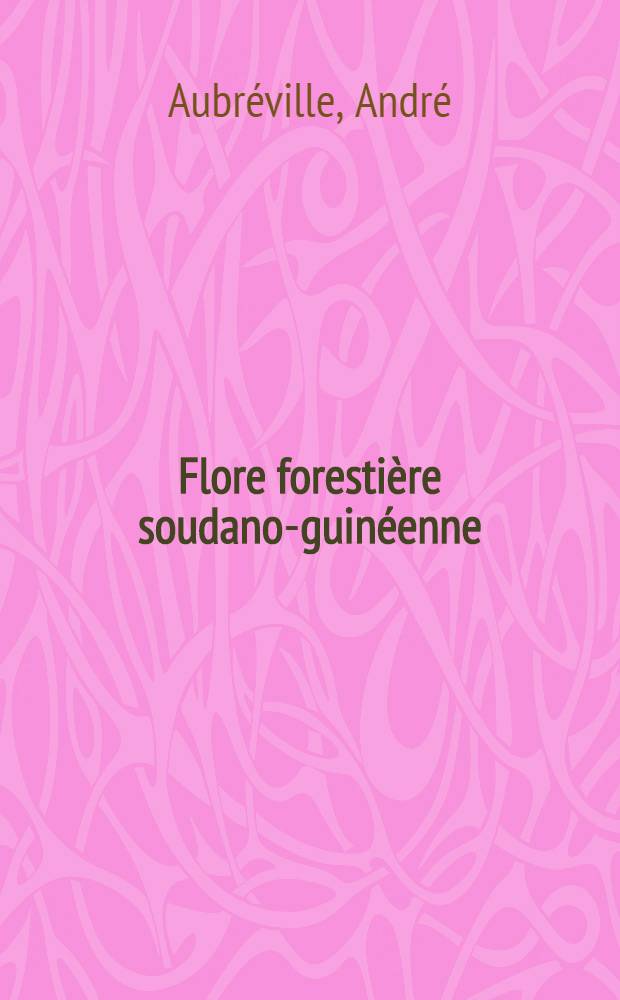 Flore foresti&egrave;re soudano-guin&eacute;enne : A.Q.F. - Cameroun - A.E.F