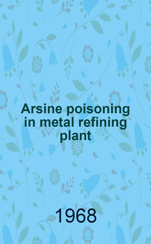 Arsine poisoning in metal refining plant : 14 simultaneous cases