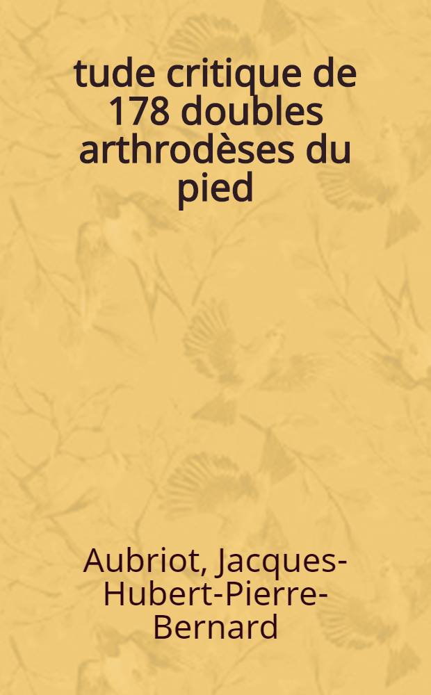 Étude critique de 178 doubles arthrodèses du pied : Sous-astragalienne et médiotarsienne : Thèse ..