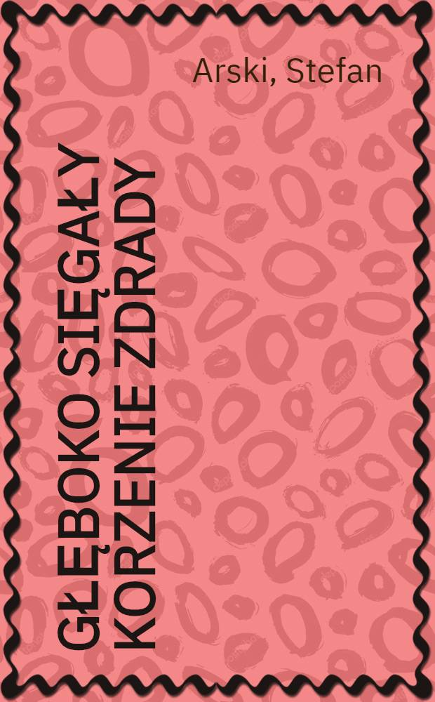Głęboko sięgały korzenie zdrady