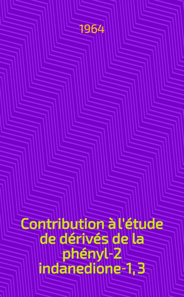 Contribution à l'étude de dérivés de la phényl-2 indanedione-1, 3: 1-re thèse; Propositions données par la Faculté: 2-e thèse: Thèses présentées à la Faculté des sciences de l'Univ. de Paris ... / par Philippe Aubrun