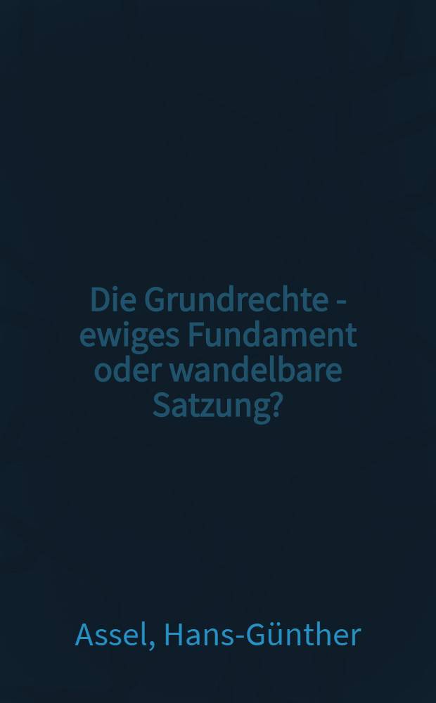 Die Grundrechte - ewiges Fundament oder wandelbare Satzung?