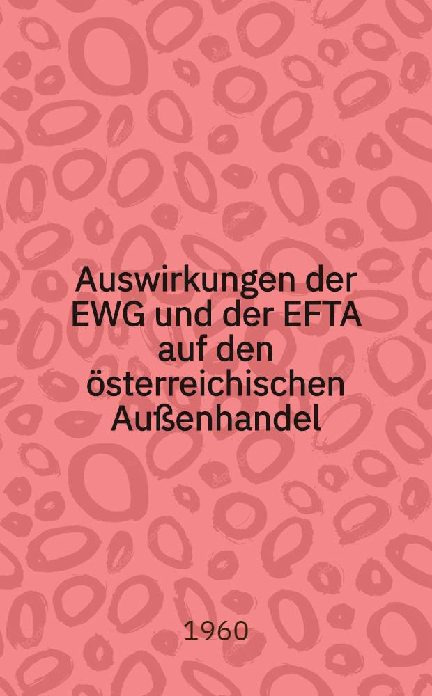 Auswirkungen der EWG und der EFTA auf den &ouml;sterreichischen Au&szlig;enhandel