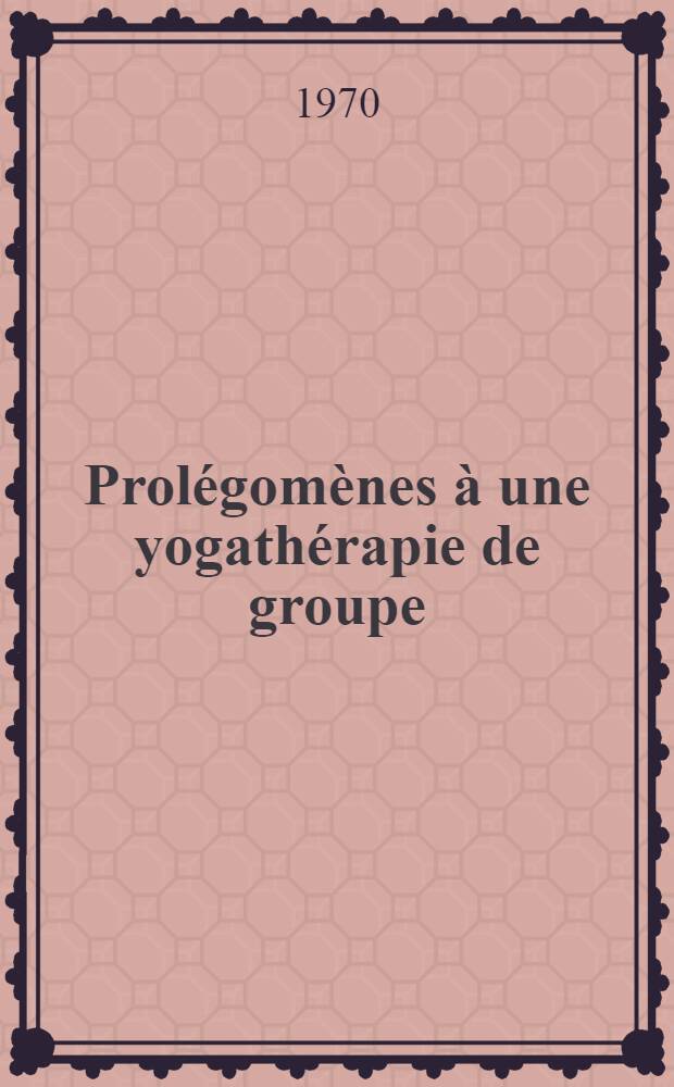 Prolégomènes à une yogathérapie de groupe : Thèse ..