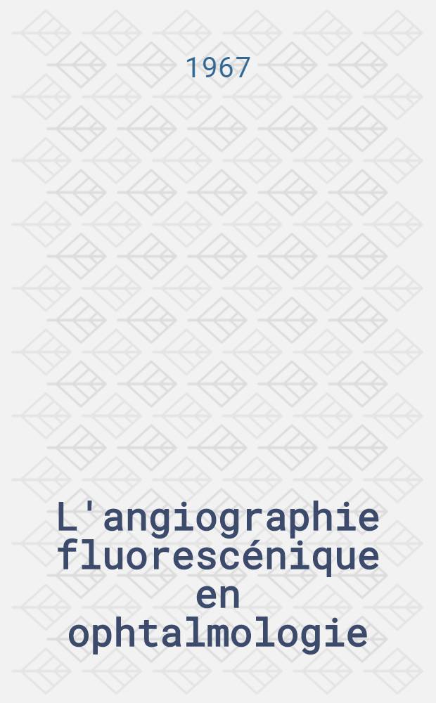 L'angiographie fluorescénique en ophtalmologie : Thèse ..