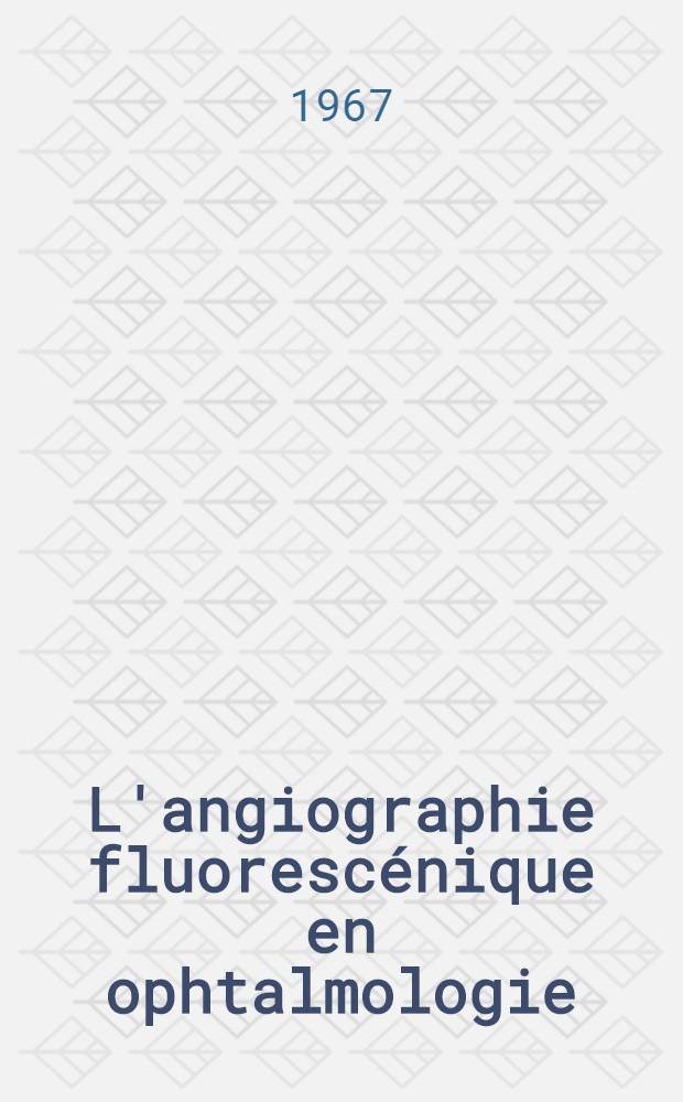 L'angiographie fluorescénique en ophtalmologie : Thèse ..