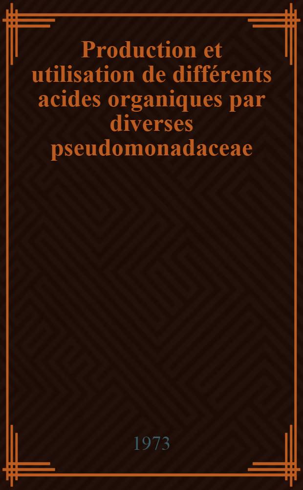Production et utilisation de différents acides organiques par diverses pseudomonadaceae : Conséquences structurales : Intérêt taxonomique : Thèse prés. à l'Univ. de Bordeaux I