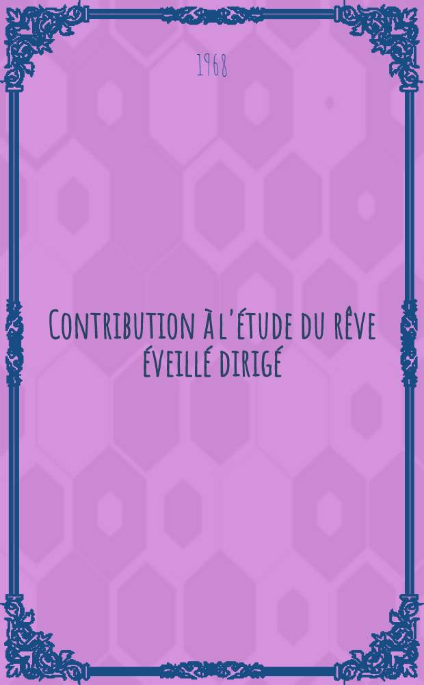 Contribution à l'étude du rêve éveillé dirigé : Évolution de l'image féminine au cours d'une psychothérapie par le rêve éveillé dirigé précédée d'un rappel théorique : Thèse ..